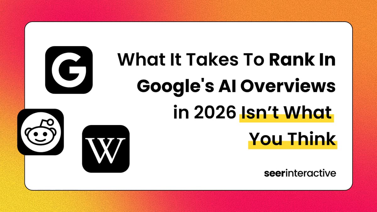 What It Takes To Rank In Google's AI Overviews in 2026 Isn't What You Think