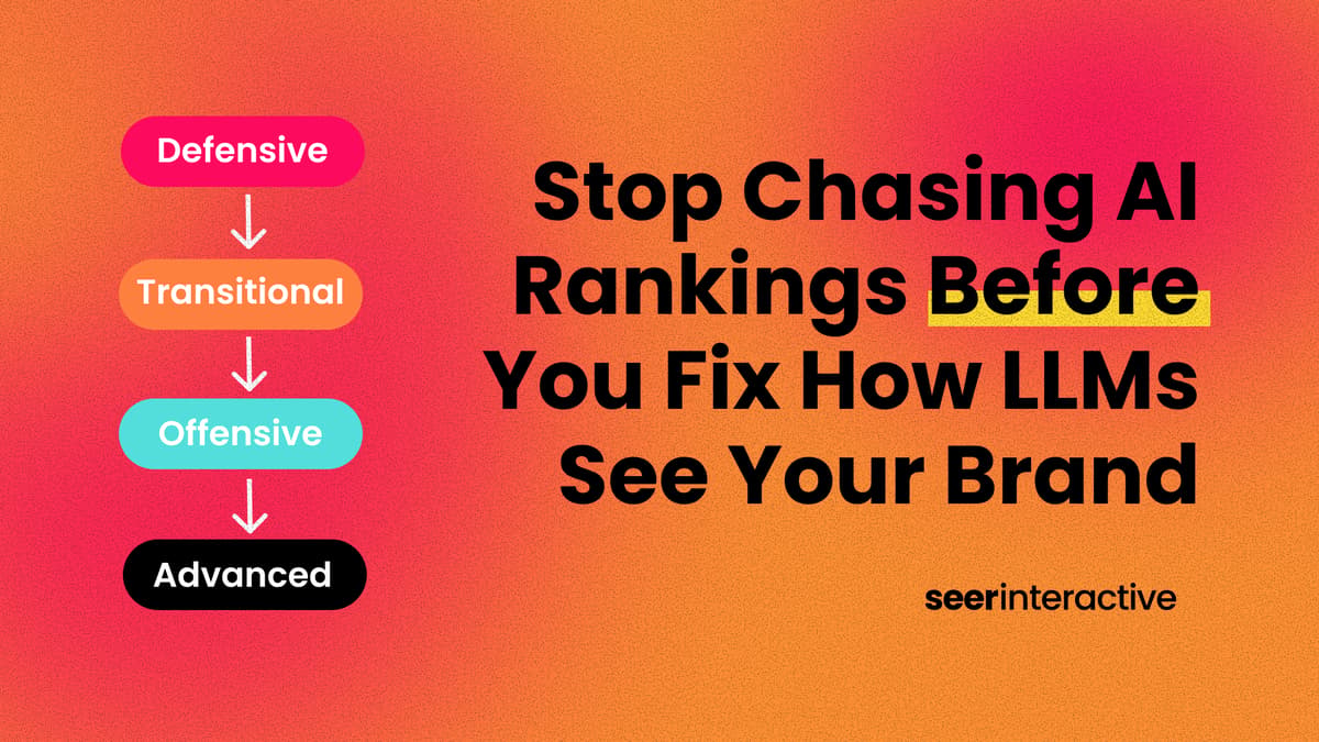 Stop Chasing AI Rankings Before You Fix How LLMs See Your Brand