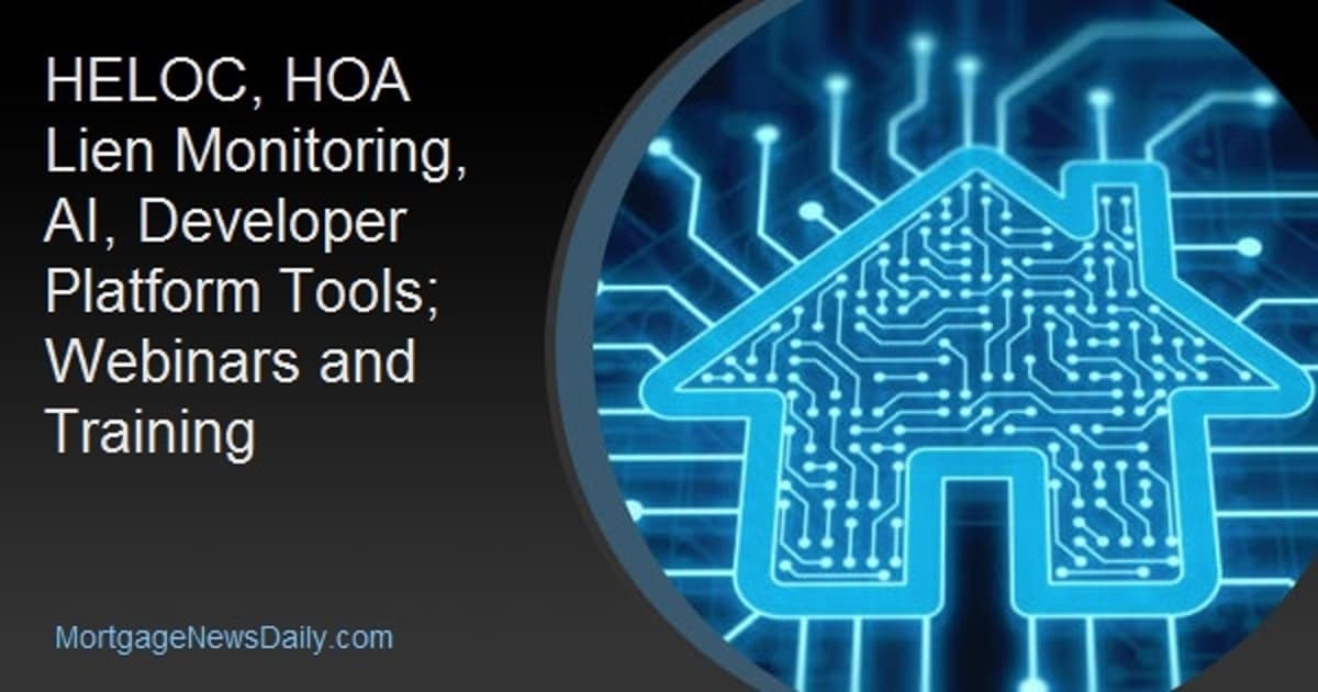 HELOC, HOA Lien Monitoring, AI, Developer Platform Tools; Webinars and Training