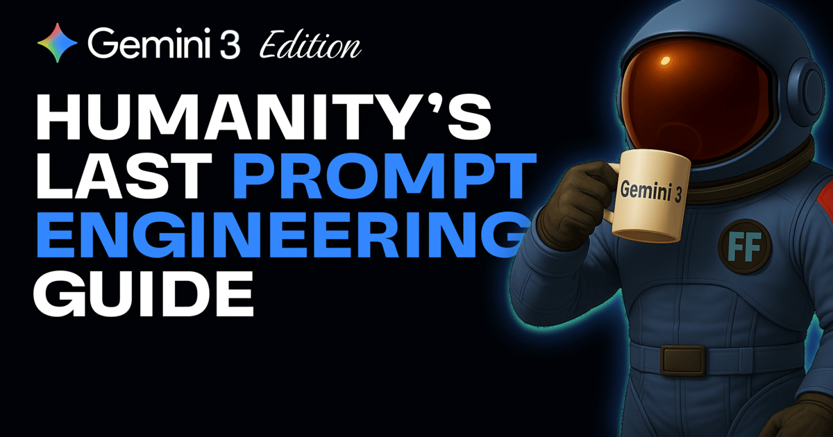 🧑‍🚀 Humanity’s Last Prompt Engineering Guide: Built for the Gemini 3Era