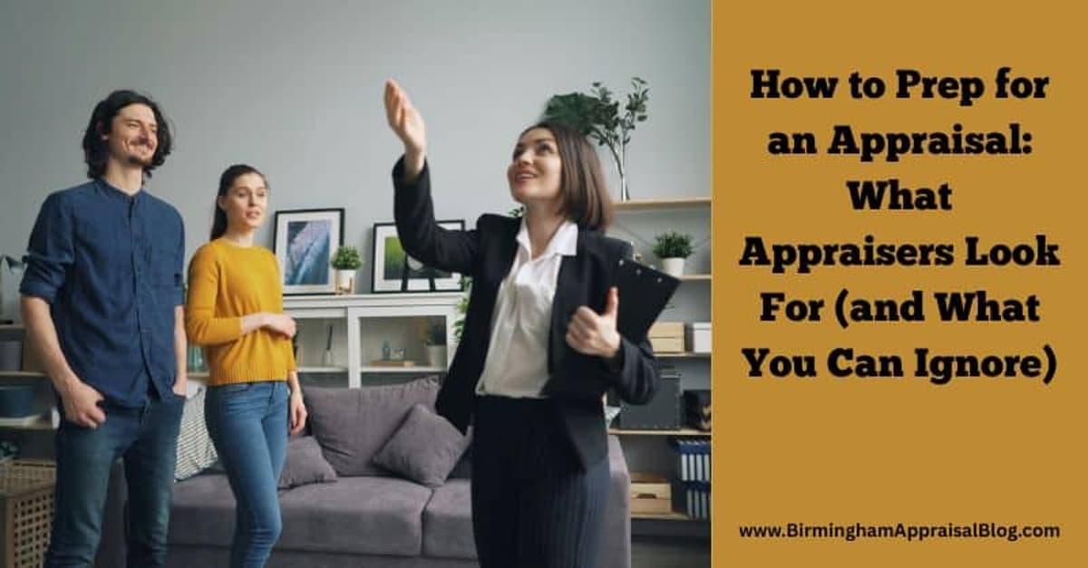 How to Prep for an Appraisal: What Appraisers Look For (and What You Can Ignore)