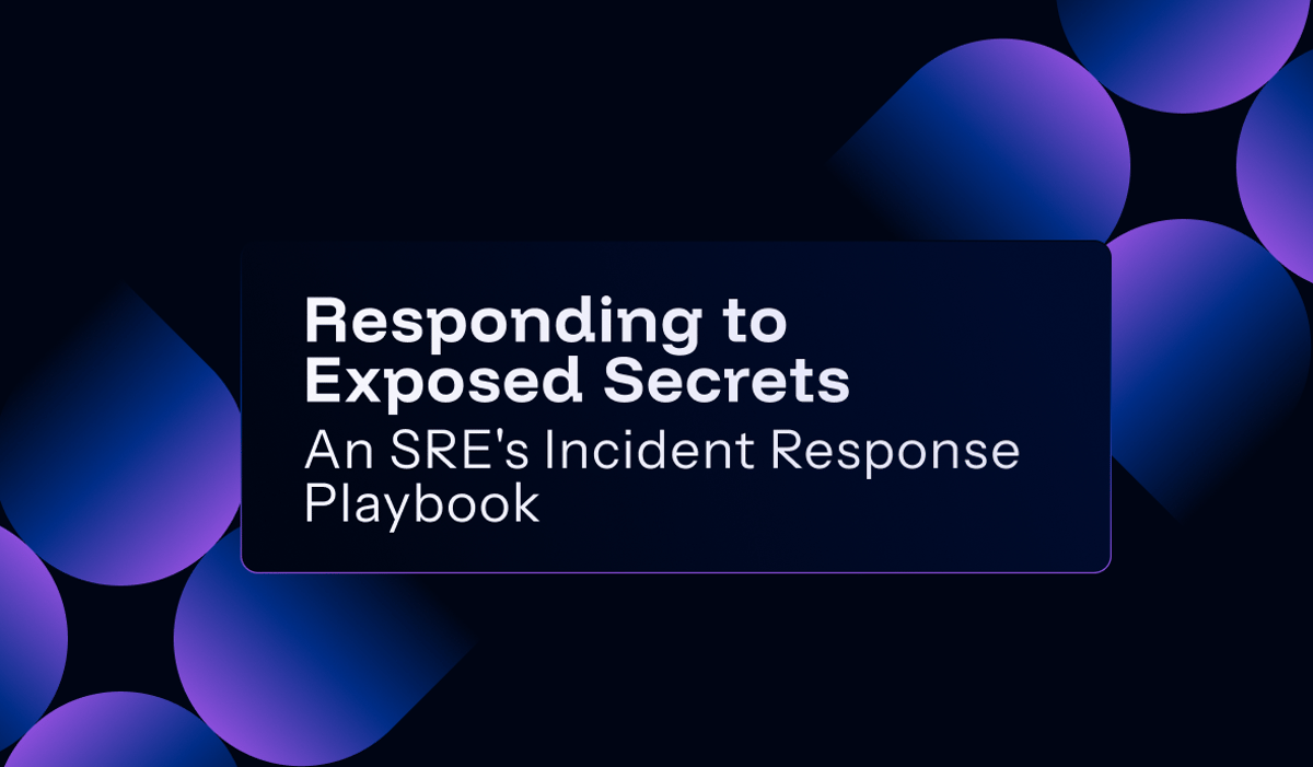Responding to Exposed Secrets – An SRE’s Incident Response Playbook