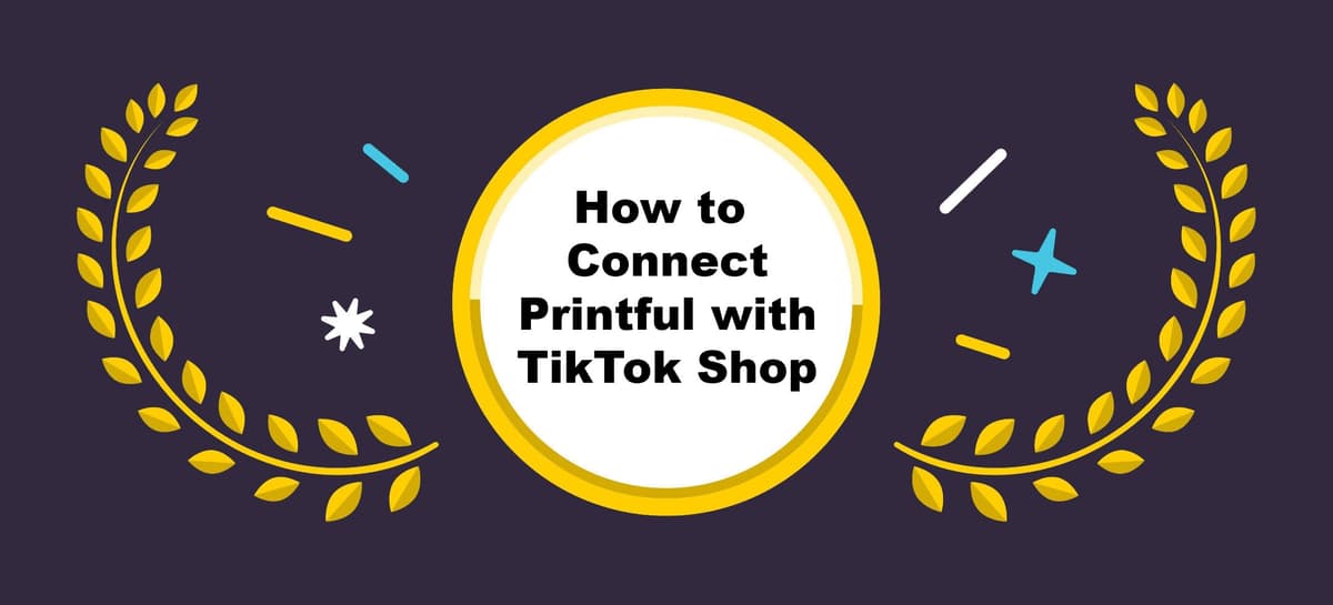 How to Set Up TikTok Shop with Printful