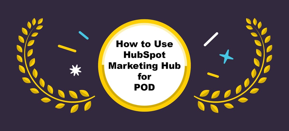 How to Use HubSpot Marketing Hub for Print-on-Demand in 2026