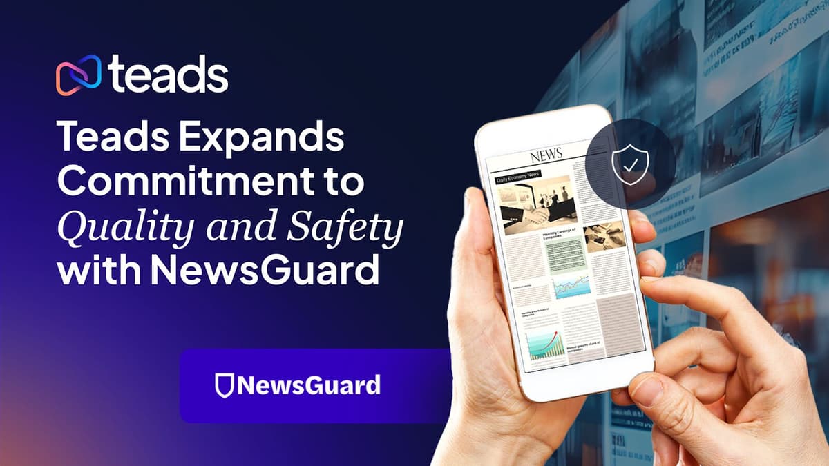Teads Expands Commitment to Inventory Quality & Safety Through Partnership with NewsGuard