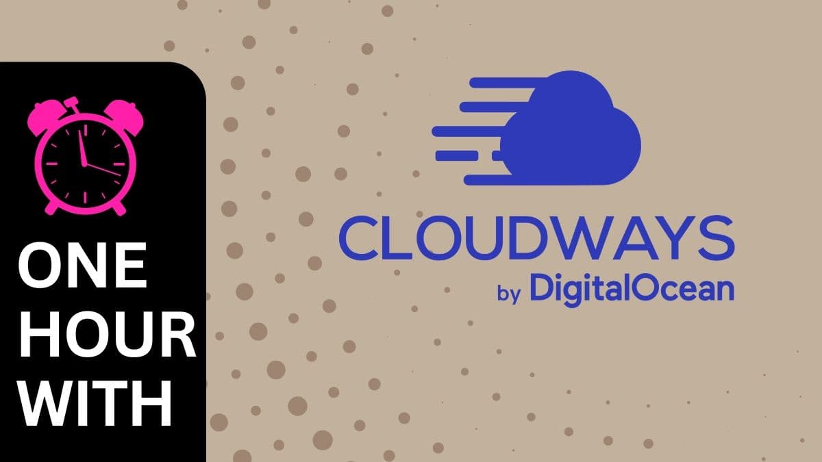 Cloudways in 60 Minutes: The Ultimate in Simplified Cloud Hosting
