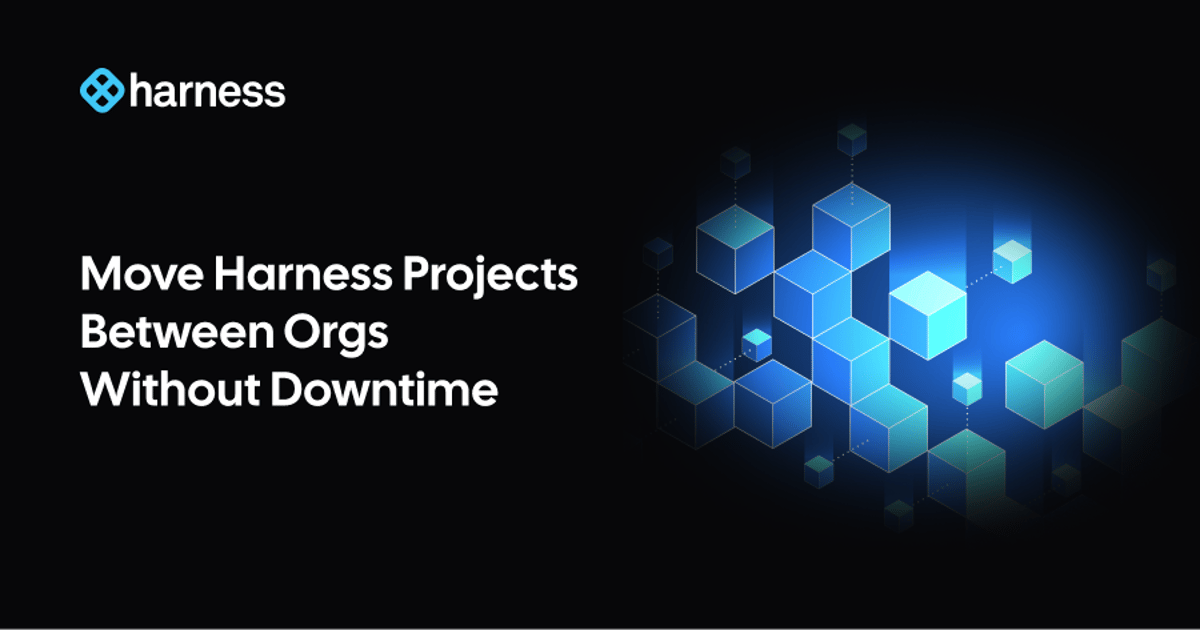 Move Harness Projects Between Orgs Without Starting Over