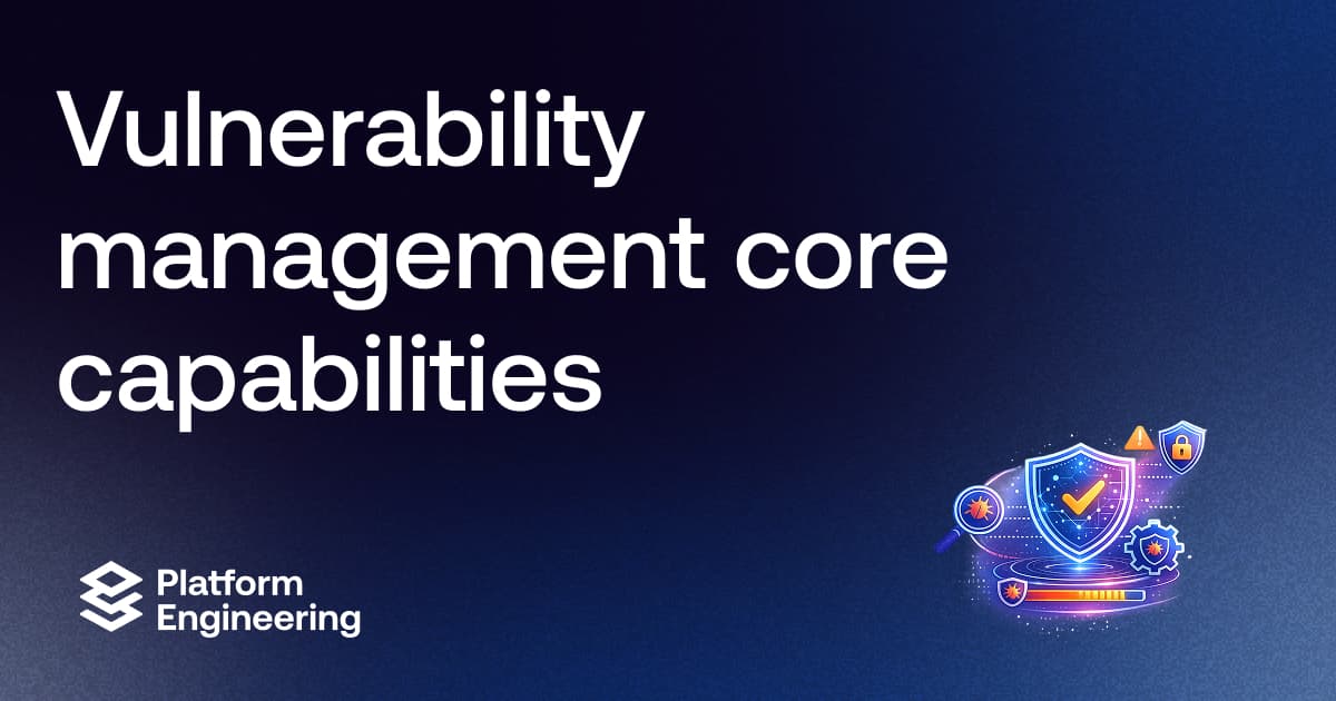 Vulnerability Management Core Capabilities Every Platform Should Have