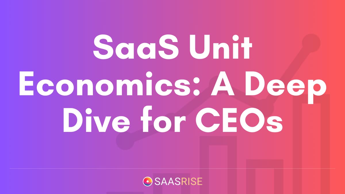 SaaS Unit Economics: A Deep Dive for CEOs