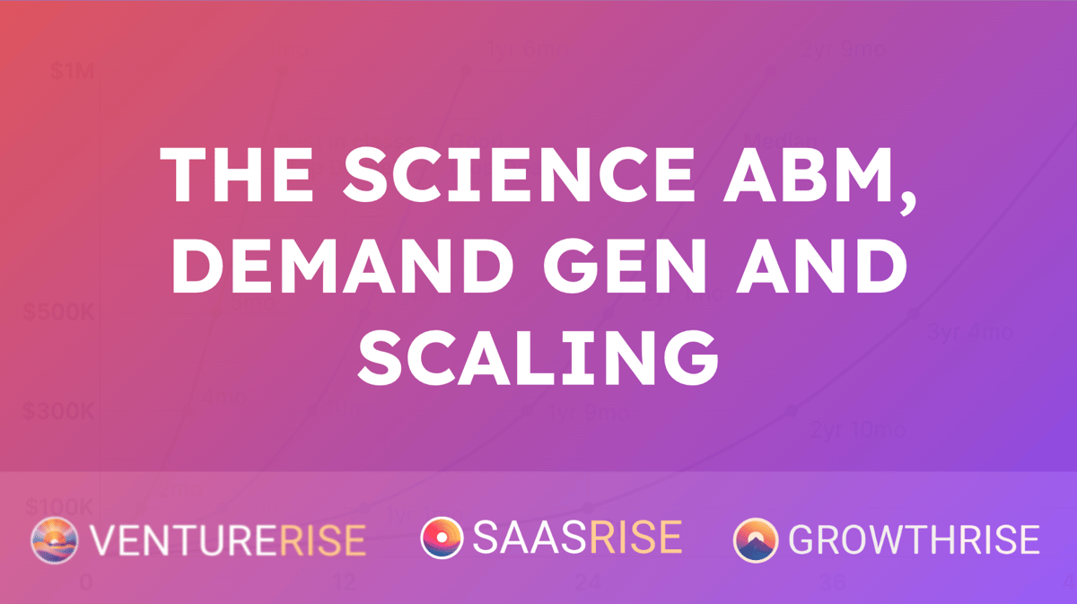 The Science of ABM, Demand Gen, and Scaling