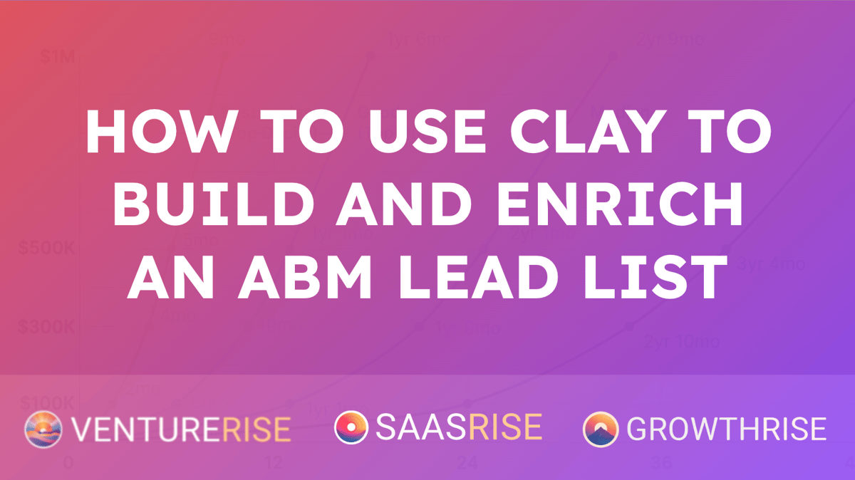 How to Use Clay to Build and Enrich an Account-Based Marketing (ABM) Lead List
