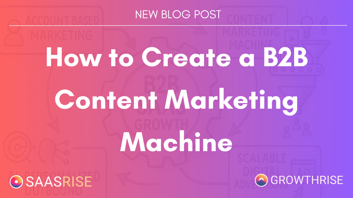 How to Create a B2B Content Marketing Machine