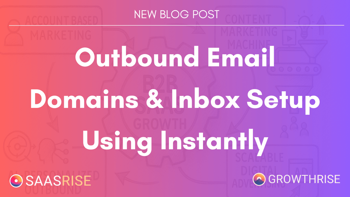 Outbound Email Domains & Inbox Setup Using Instantly