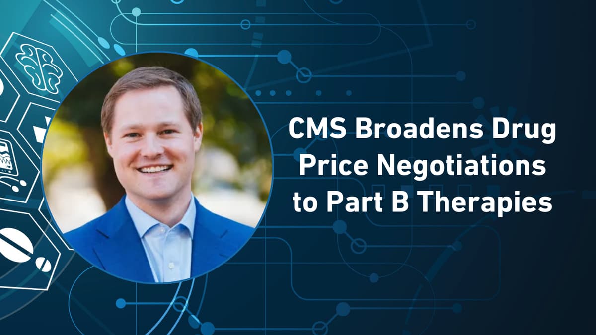 CMS Broadens Drug Price Negotiations to Part B Therapies