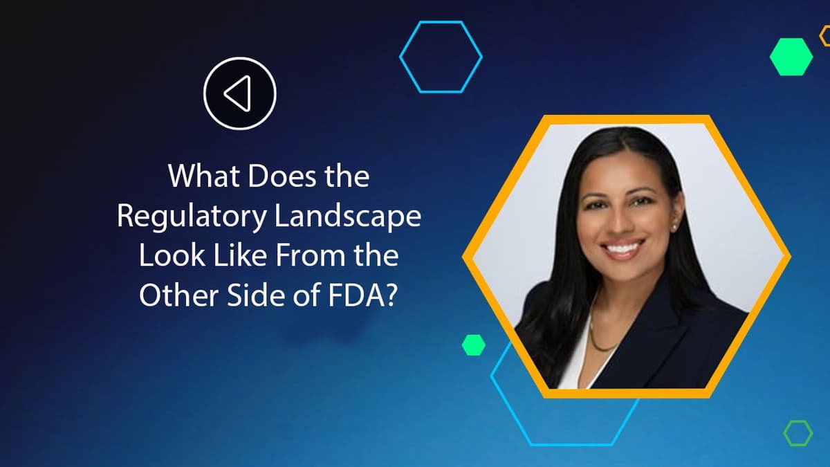What Does the Regulatory Landscape Look Like From the Other Side of FDA?