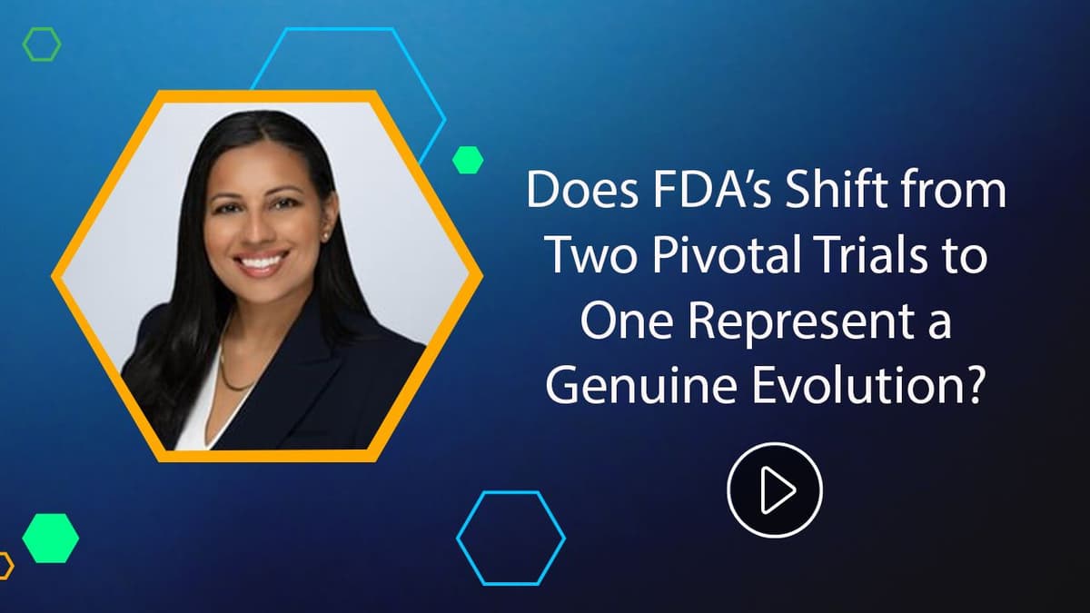 Does FDA's Shift From Two Pivotal Trials to One Represent a Genuine Evolution?