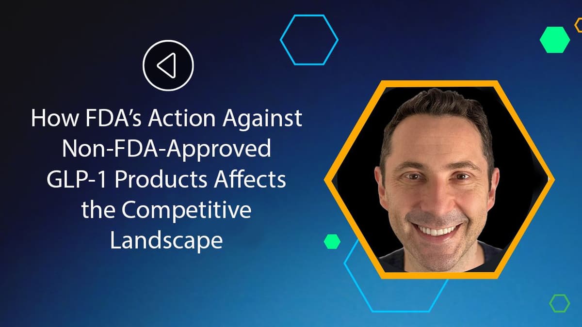 How FDA's Action Against Non-FDA-Approved GLP-1 Products Affects the Competitive Landscape