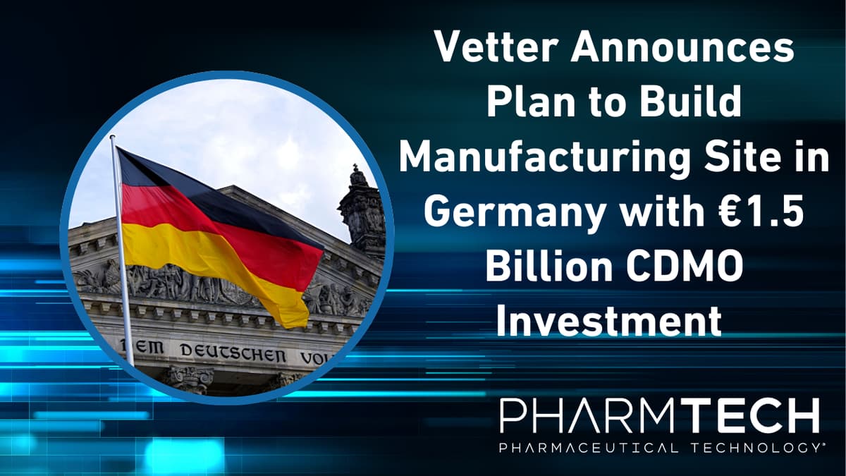 Vetter Announces Plan to Build Manufacturing Site in Germany with €1.5 Billion CDMO Investment