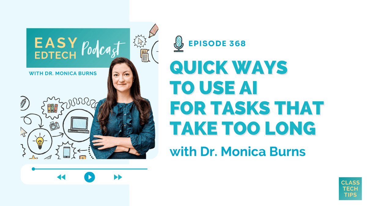 Quick Ways to Use AI for Tasks That Take Too Long – Easy EdTech Podcast 368