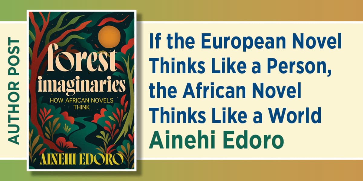 If the European Novel Thinks Like a Person, the African Novel Thinks Like a World Ainehi Edoro