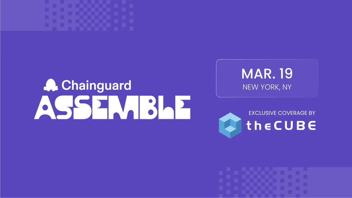 What to Expect During Chainguard Assemble: Join theCUBE on March 19