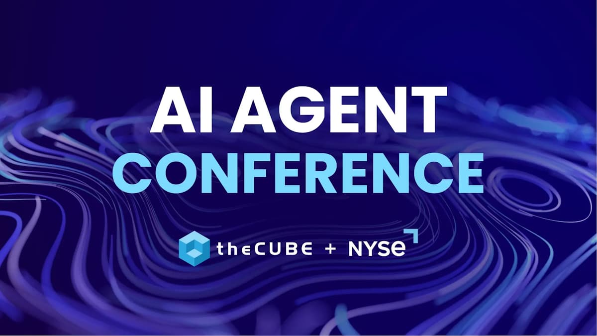 What to Expect During the AI Agent Conference: Join theCUBE May 4-5