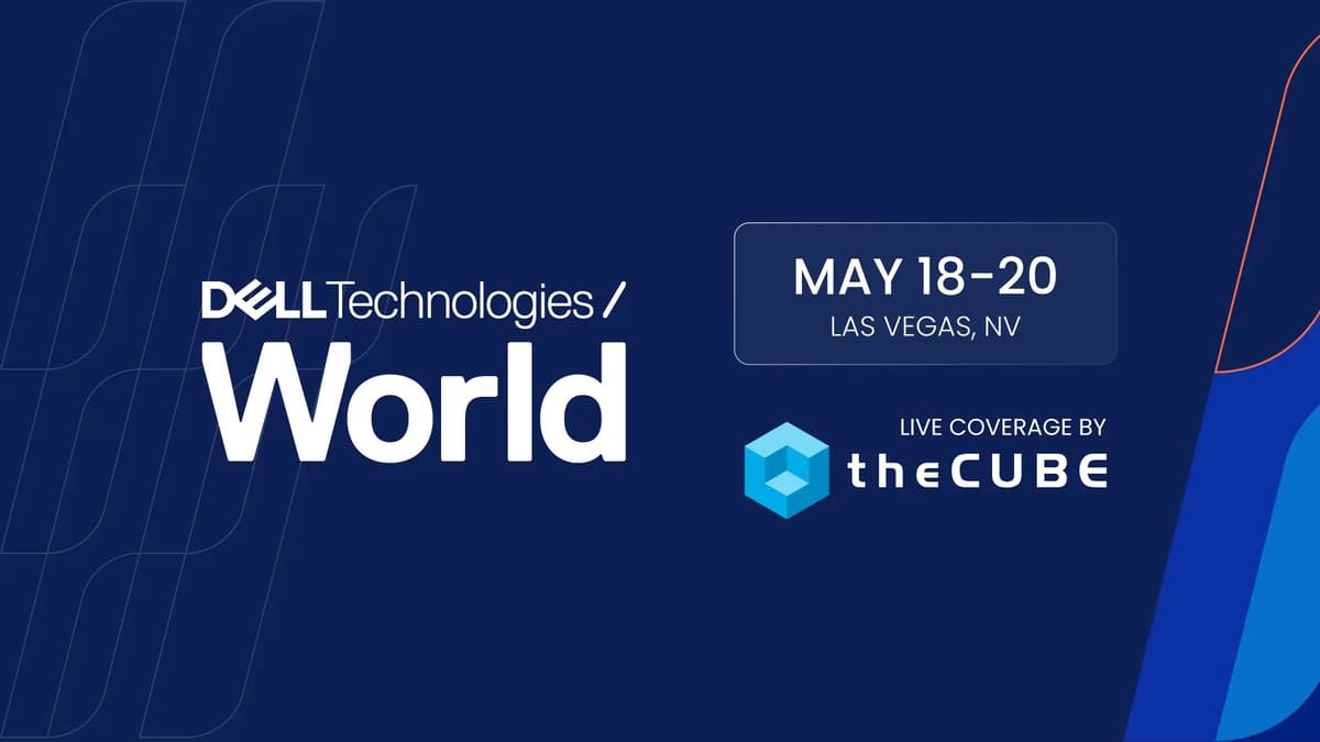 What to Expect During Dell Technologies World: Join theCUBE May 18-20