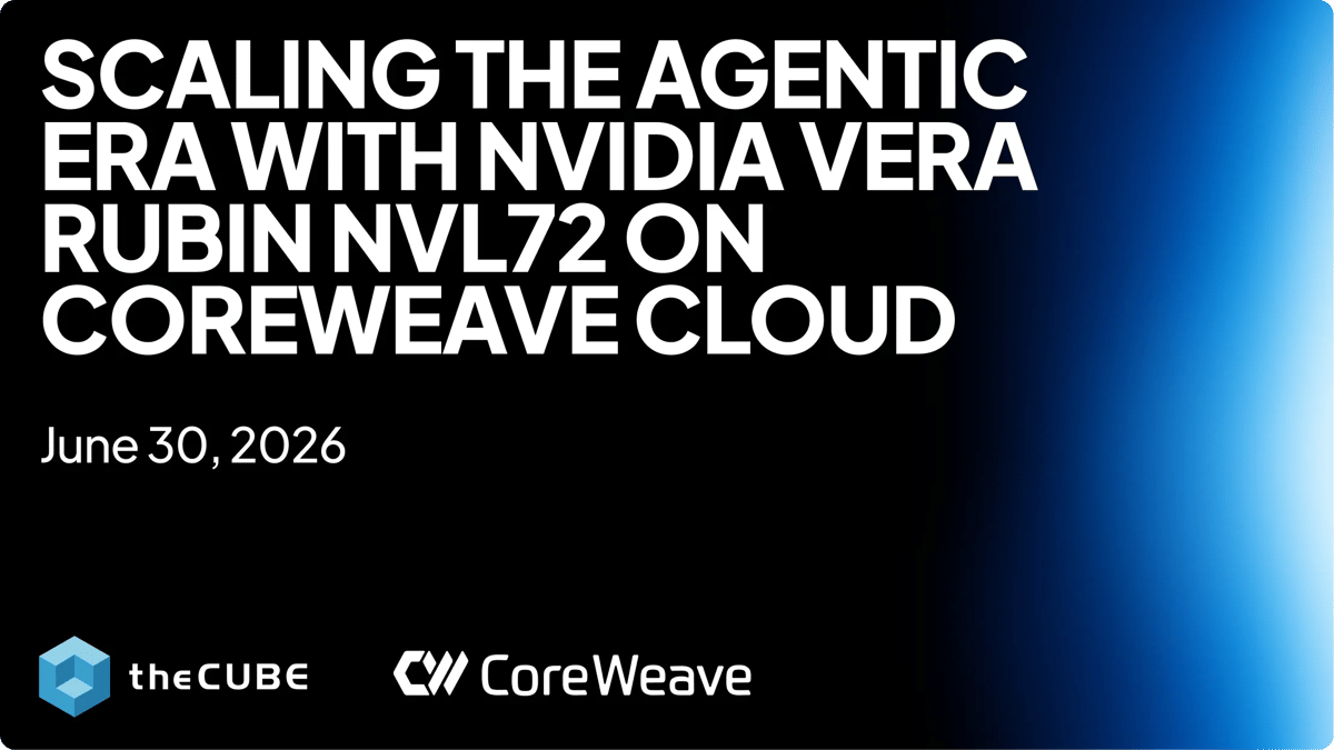 What to Expect During the ‘Scaling the Agentic Era’ Event: Join theCUBE on June 30