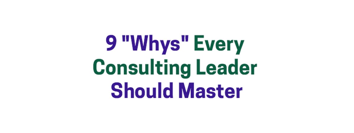 9 “Whys” Every Consulting Leader Should Master