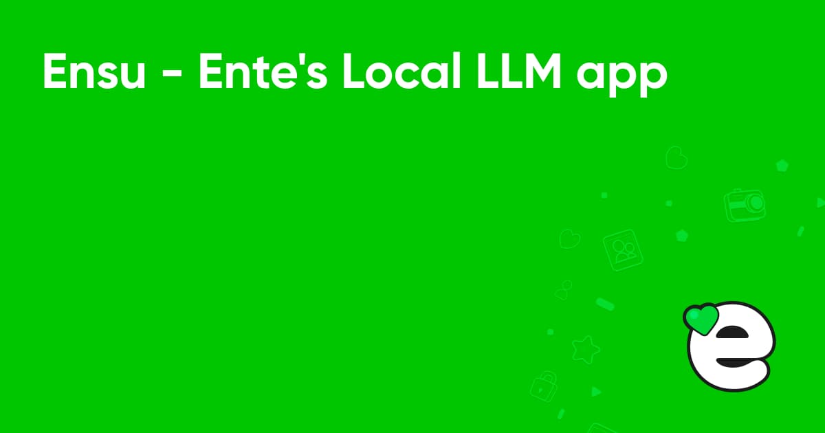 Ensu – Ente’s Local LLM App