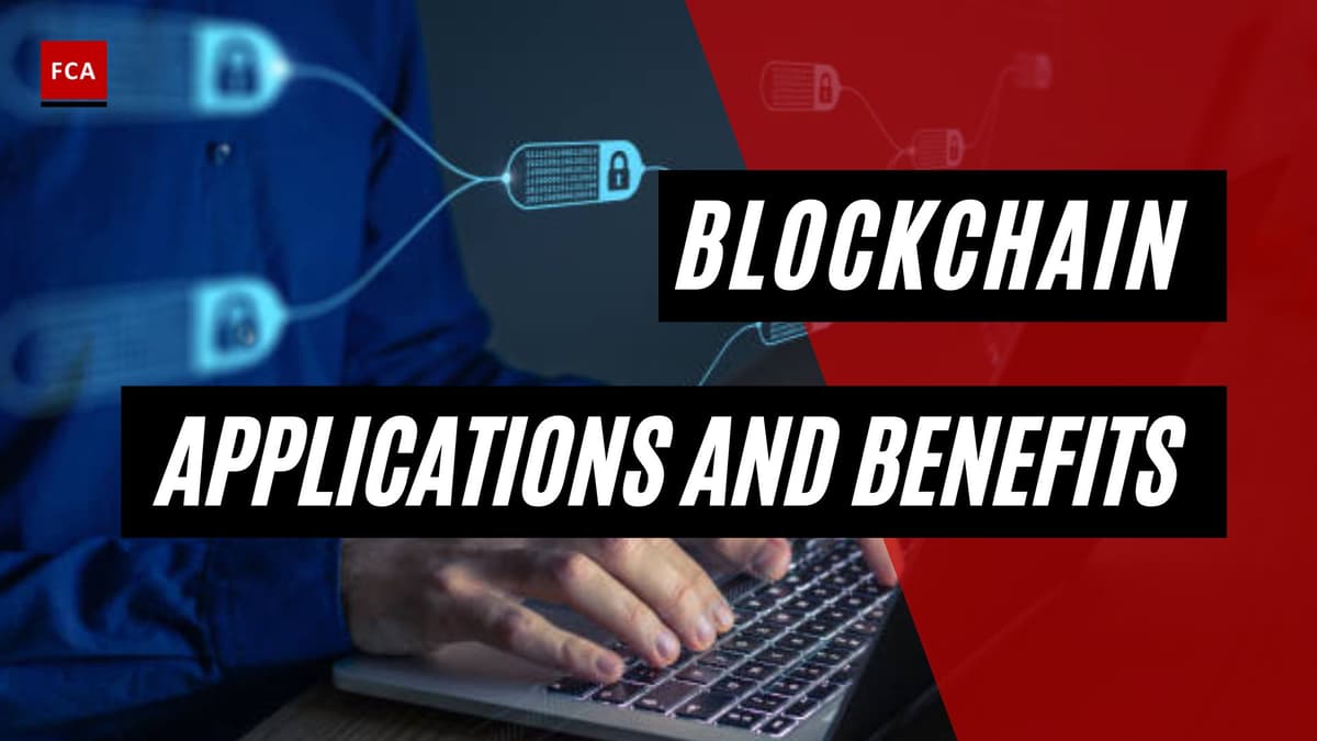 Blockchain Applications And Benefits: What Can Blockchain Technology Do For You?