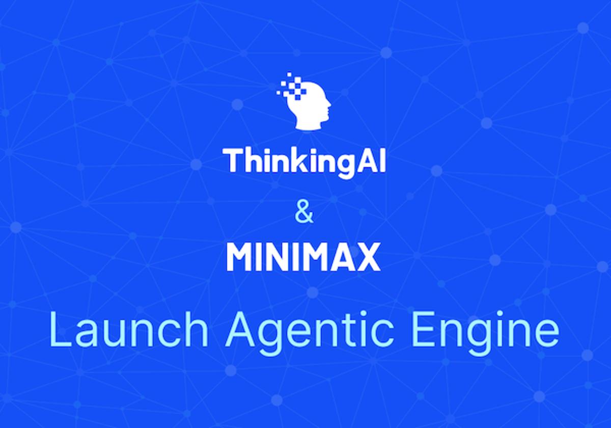 ThinkingAI and MiniMax Partner on Agentic Engine for Real-Time Operations