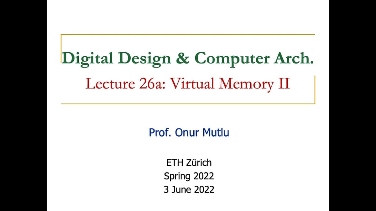 Digital Design & Computer Architecture - Lecture 26a: Virtual Memory II (Spring 2022)