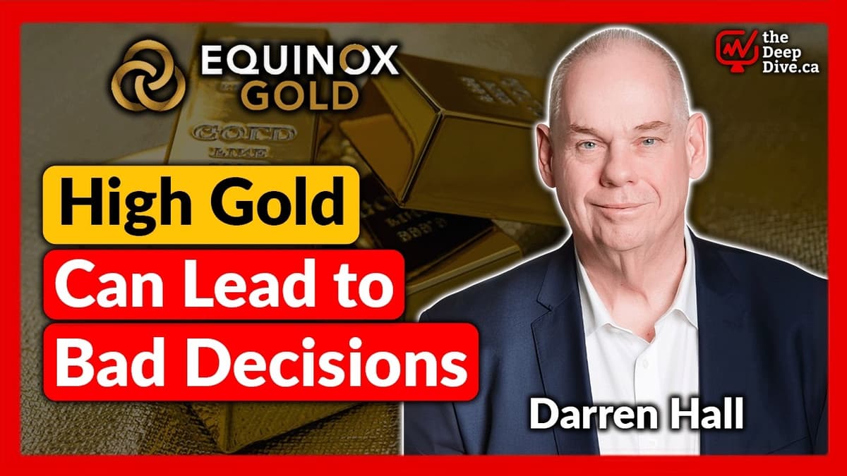 Why Discipline Matters in a High Gold Price Market | Darren Hall - Equinox Gold