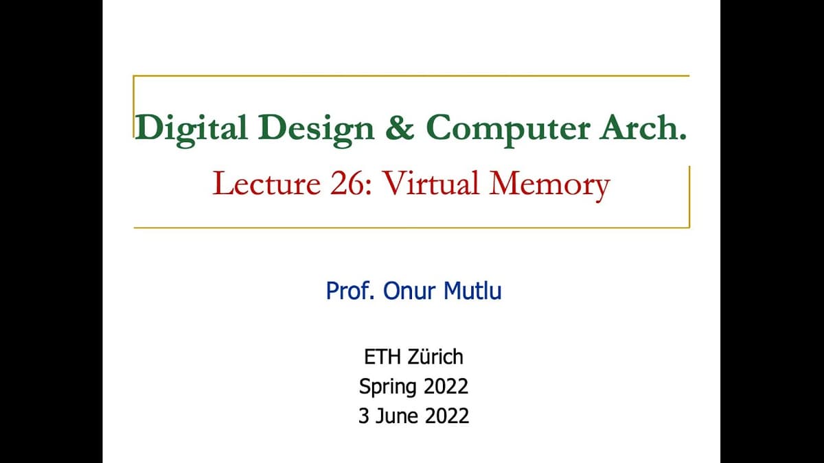 Digital Design & Comp. Arch. - Lecture 26: Virtual Memory (Spring 2022)