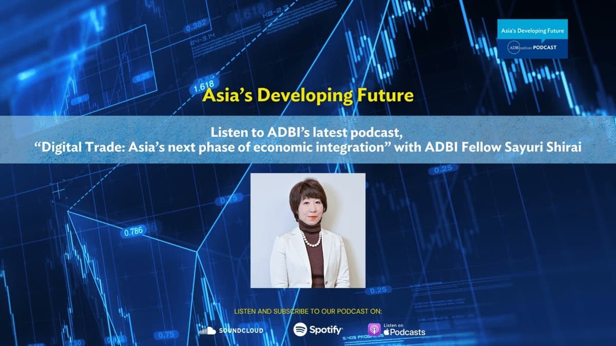 ADBI Asia's Developing Future Podcast: Asia's Next Phase of Economic Integration