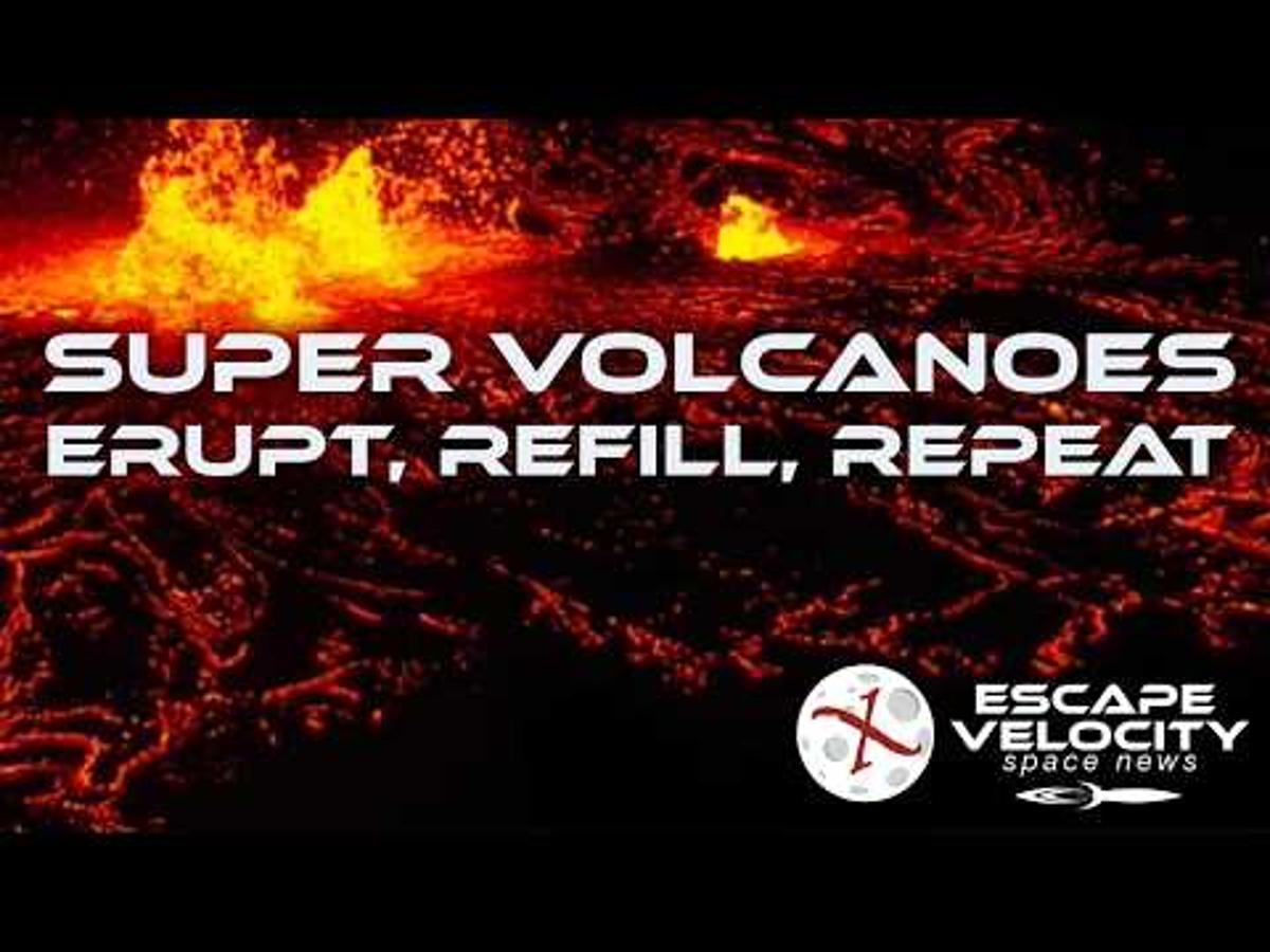 Supervolcanoes: Erupt, Refill, Repeat