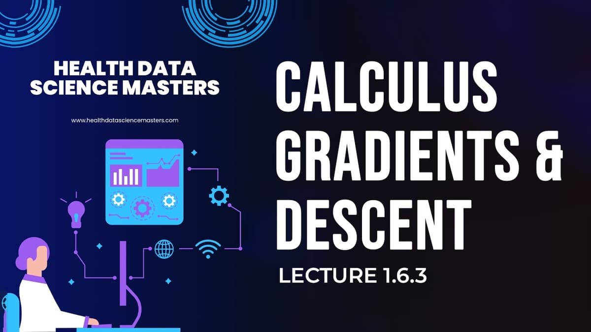 Lecture 1.6.3: Calculus Gradients & Gradient Descent