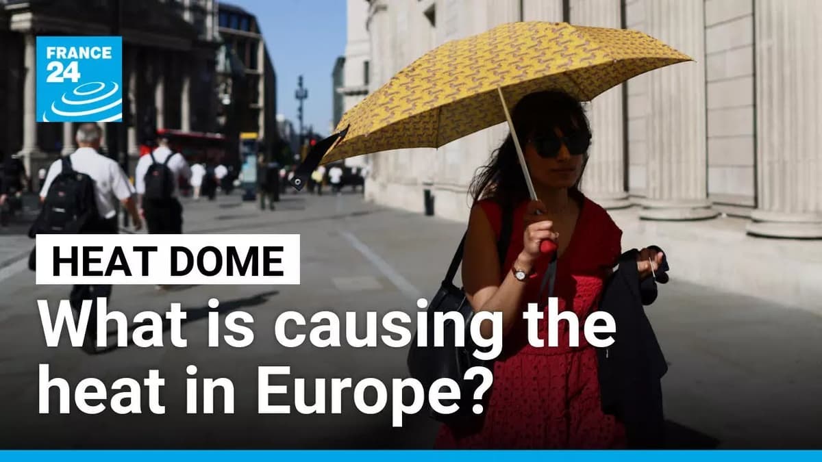 What Is a Heat Dome, Causing Excessively High Temperatures in Western Europe? • FRANCE 24 English