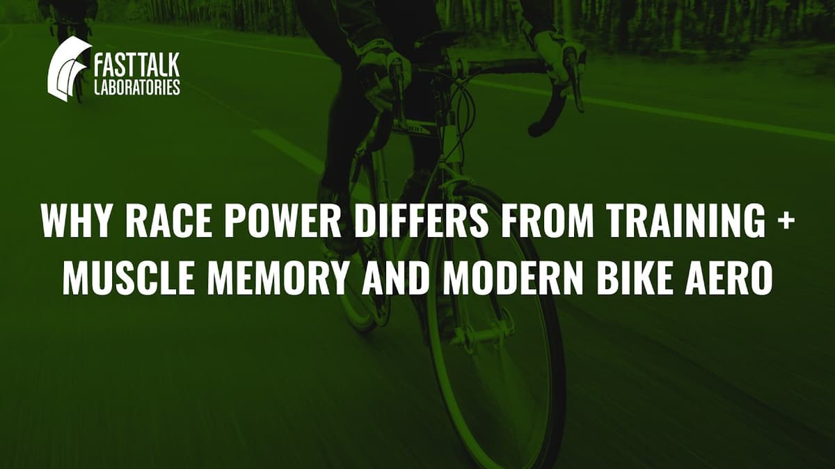 Why Race Power Differs From Training + Muscle Memory and Modern Bike Aero