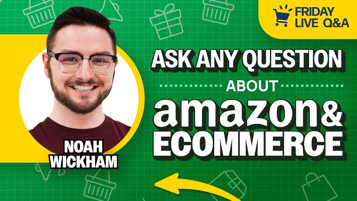 Friday Live Amazon & Ecommerce Q&A with Noah Wickham