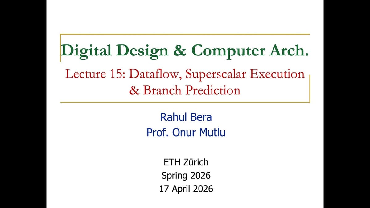 Digital Design & Comp. Arch: L15: Dataflow, Superscalar Execution & Branch Prediction (Spring 2026)