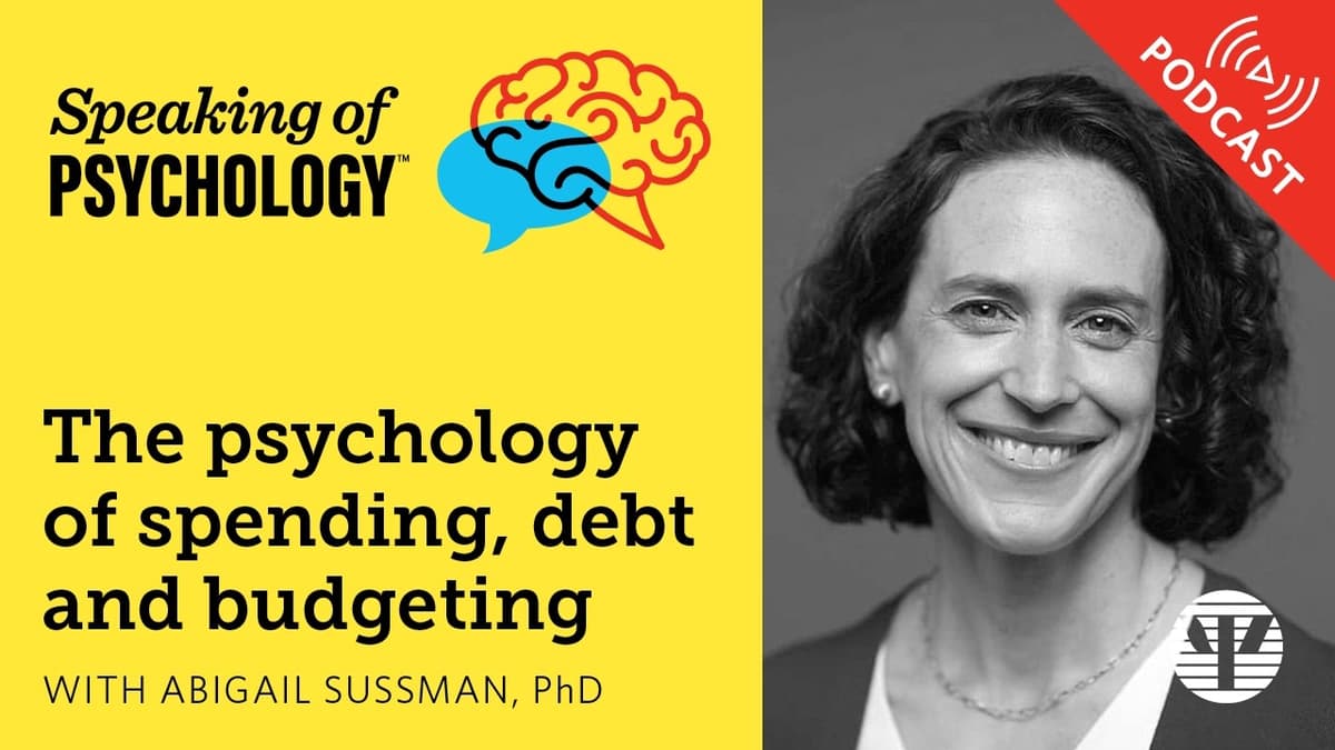 The Psychology of Spending, Debt and Budgeting, with Abigail Sussman, PhD  | Speaking of Psychology