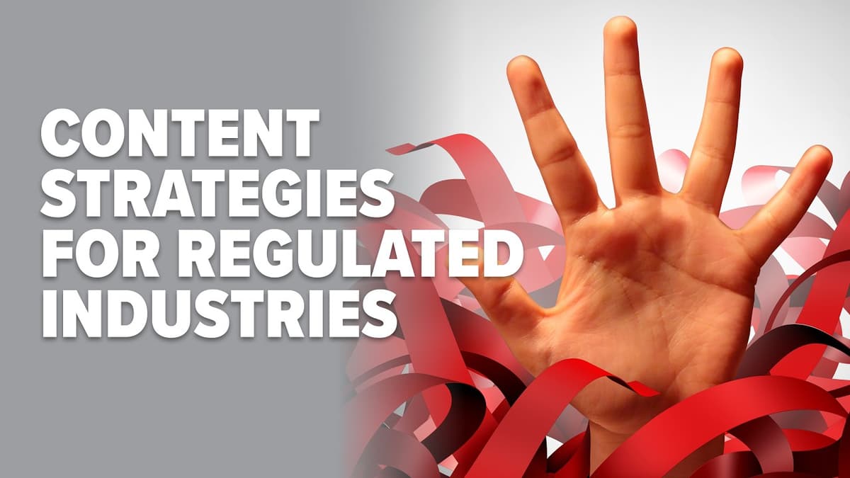 Create Remarkable Content, Even in Highly Regulated Industries [VIDEO]