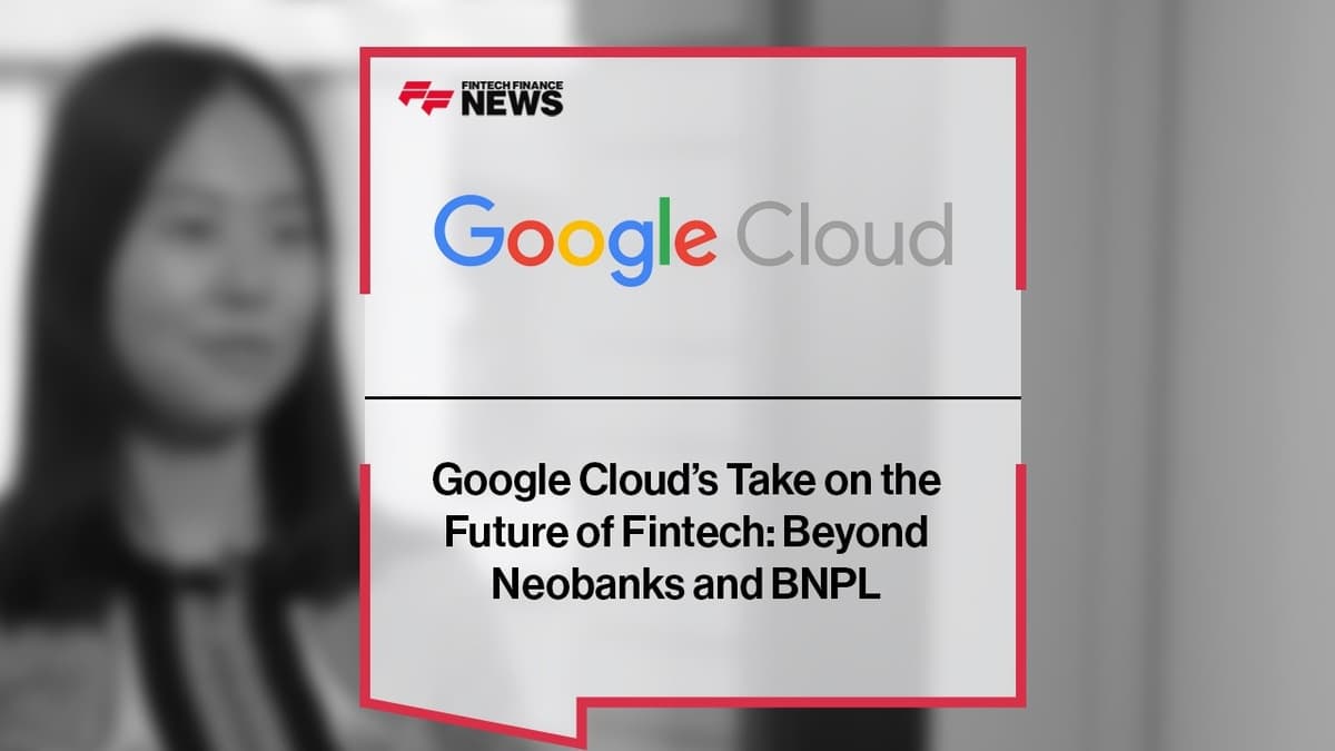 Google’s Take on the Future of Fintech: Beyond Neobanks and BNPL