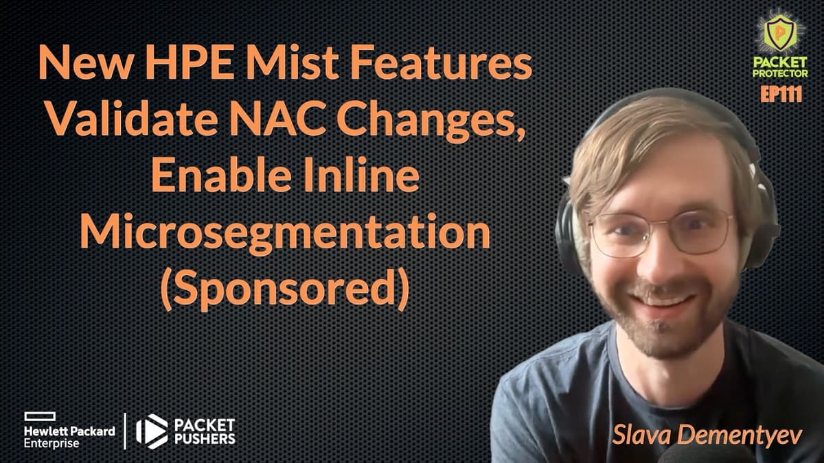 New HPE Mist Features Validate NAC Changes, Enable Inline Microsegmentation (Sponsored)