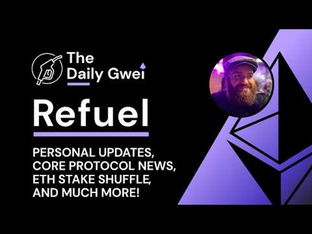 Personal Updates, Core Protocol News and More - The Daily Gwei Refuel #863 - Ethereum Updates