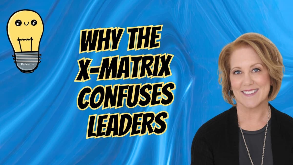 Why the X Matrix Confuses Leaders (and What to Use Instead) — Karen Martin