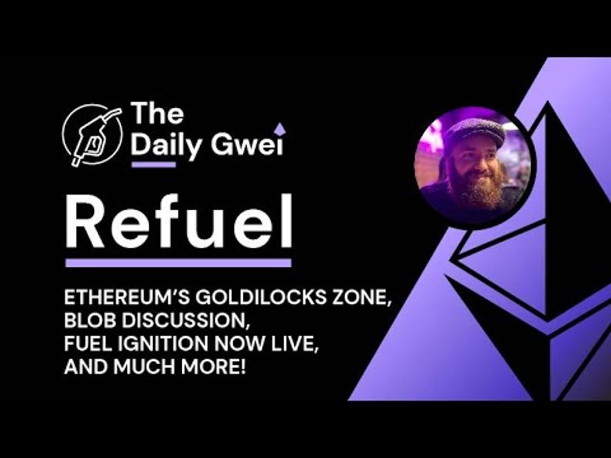 Ethereum's Goldilocks Zone, Blob Discussion and More - The Daily Gwei Refuel #804 - Ethereum Updates