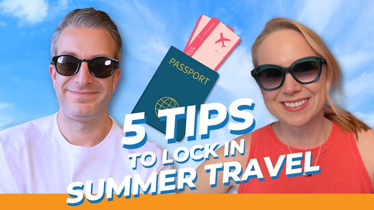 Still Haven't Booked Your Summer Trip? Do These 5 Things Now
